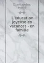 L.education joyeuse en vacances - en famille - Henri Chantavoine