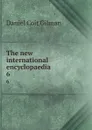 The new international encyclopaedia. 6 - Gilman Daniel Coit