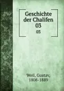Geschichte der Chalifen. 03 - Gustav Weil