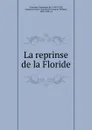 La reprinse de la Floride - Dominique de Gourgues