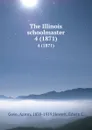 The Illinois schoolmaster. 4 (1871) - Aaron Gove