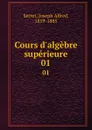 Cours d.algebre superieure. 01 - Joseph Alfred Serret