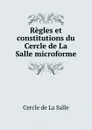 Regles et constitutions du Cercle de La Salle microforme - Cercle de La Salle