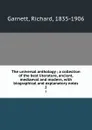 The universal anthology ; a collection of the best literature, ancient, mediaeval and modern, with biographical and explanatory notes. 2 - Richard Garnett