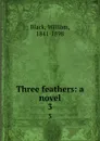 Three feathers: a novel. 3 - William Black