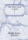 The silver cord : a story. 1 - Shirley Brooks