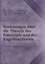 Vorlesungen uber die Theorie des Potentials und der Kugelfunctionen - Franz Ernst Neumann