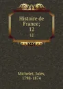 Histoire de France;. 12 - Jules Michelet