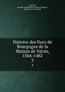 Histoire des Ducs de Bourgogne de la Maison de Valois, 1364-1482. 3 - Amable-Guillaume-Prosper Brugière Barante