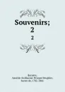 Souvenirs;. 2 - Amable-Guillaume-Prosper Brugière Barante