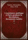 L.assistance publique a Paris pendant la Revolution; documents inedits. 4 - Alexandre Tuetey