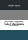 Vorlesungen uber Geometrie. Bearb. und hrsg. von Ferdinand Lindemann. Mit einem Vorworte von Felix Klein. 1 - Alfred Clebsch