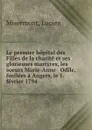 Le premier hopital des Filles de la charite et ses glorieuses martyres, les soeurs Marie-Anne . Odile, fusilees a Angers, le 1. fevrier 1794 - Lucien Misermont