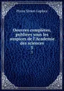 Oeuvres completes, publiees sous les auspices de l'Academie des sciences. 5 - Laplace Pierre Simon