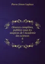 Oeuvres completes, publiees sous les auspices de l'Academie des sciences. 6 - Laplace Pierre Simon