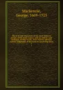 The lives and characters of the most eminent writers of the Scots nation; with an abstract and catalogue of their works; their various editions; and the judgement of the learn.d concerning them. 2 - George Mackenzie