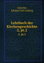 Lehrbuch der Kirchengeschichte. 2, pt.2 - Johann Carl Ludwig Gieseler