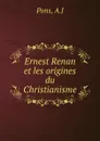 Ernest Renan et les origines du Christianisme - A.J. Pons