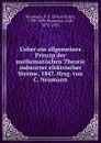 Ueber ein allgemeines Princip der mathematischen Theorie inducirter elektrischer Strome, 1847. Hrsg. von C. Neumann - Franz Ernst Neumann