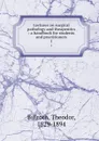 Lectures on surgical pathology and theapeutics : a handbook for students and practitioners. 1 - Theodor Billroth