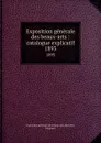 Exposition generale des beaux-arts : catalogue explicatif. 1893 - Exposition générale des beaux-arts