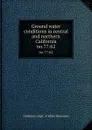 Ground water conditions in central and northern California. no.77:62 - California. Dept. of Water Resources