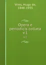 Opera e periodicis collata. v.1 - Hugo de Vries