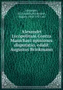 Alexandri Lycopolitani Contra Manichaei opiniones disputatio, edidit Augustus Brinkmann - August Brinkmann