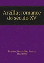 Arzilla; romance do seculo XV - Bernardino Pereira Pinheiro