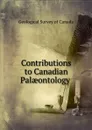 Contributions to Canadian Palaeontology . - Geological Survey of Canada
