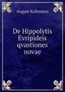 De Hippolytis Evripideis qvastiones novae - August Kalkmann