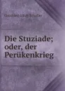Die Stuziade; oder, der Perukenkrieg - Gottfried Jakob Schaller