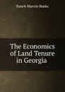 The Economics of Land Tenure in Georgia . - Enoch Marvin Banks
