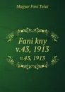 Fani kny. v.43, 1913 - Magyar Fani Tulat