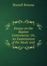 Essays on the Baptist Controversy: Or, An Examination of the Mode and - Russell Reneau