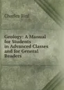 Geology: A Manual for Students in Advanced Classes and for General Readers - Charles Bird