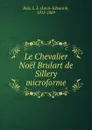 Le Chevalier Noel Brulart de Sillery microforme - Louis-Edouard Bois