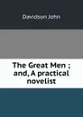 The Great Men ; and, A practical novelist - Davidson John