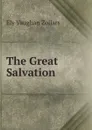 The Great Salvation . - Ely Vaughan Zollars