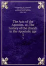 The Acts of the Apostles, or, The history of the church in the Apostolic age. 3 - Michael Baumgarten