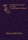 Individual psychology: as study in psychological method - Stella Emily Sharp