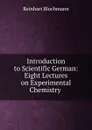 Introduction to Scientific German: Eight Lectures on Experimental Chemistry . - Reinhart Blochmann