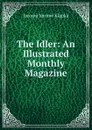 The Idler: An Illustrated Monthly Magazine - Jerome Jerome K