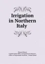 Irrigation in Northern Italy . - Elwood Mead
