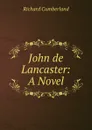 John de Lancaster: A Novel - Cumberland Richard