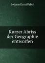 Kurzer Abriss der Geographie entworfen - Johann Ernst Fabri