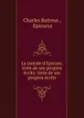 La morale d.Epicure, tiree de ses propres ecrits: tiree de ses propres ecrits - Charles Batteux