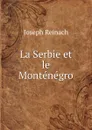 La Serbie et le Montenegro - Joseph Reinach