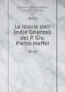Le istorie dell. Indie Orientali del P. Gio. Pietro Maffei - Giovanni Pietro Maffei