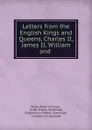 Letters from the English Kings and Queens, Charles II, James II, William and . - Royal Ralph Hinman